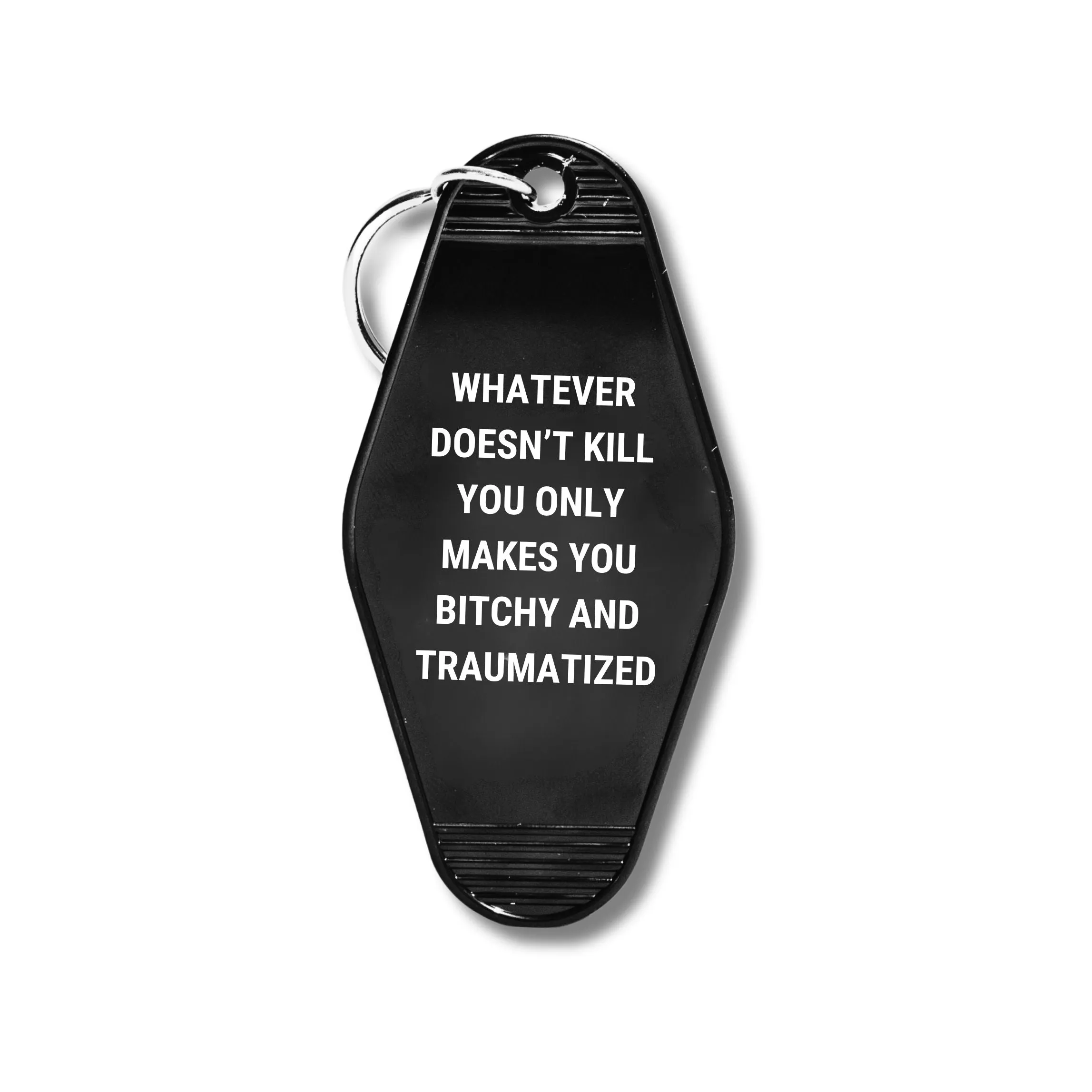 Whatever Doesn’t Kill You Only Makes You Bitchy Motel Keychain